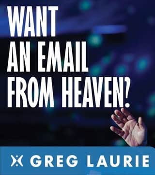 Greg Laurie - What If Jesus Sent You An Email?