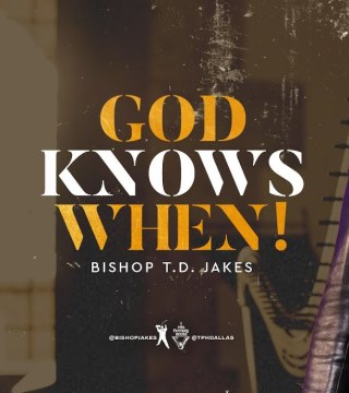 TD Jakes - God Knows When
