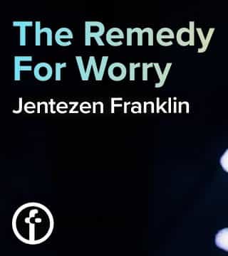 Jentezen Franklin - The Remedy for Worry