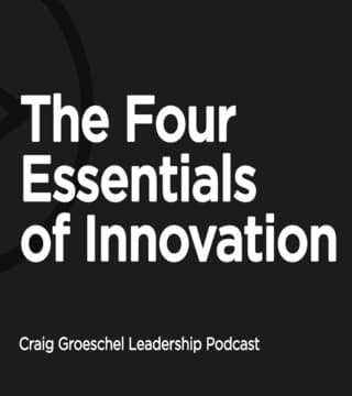 Craig Groeschel - The Four Essentials of Innovation