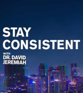 David Jeremiah - Stay Consistent