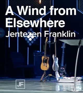 Jentezen Franklin - A Wind From Elsewhere