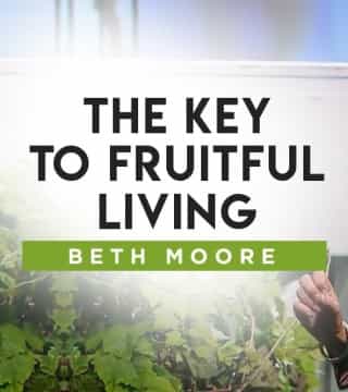 Beth Moore - The Key to Fruitful Living