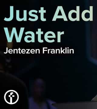 Jentezen Franklin - Just Add Water