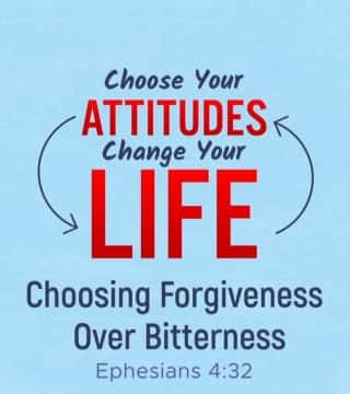 Robert Jeffress - Choosing Forgiveness Over Bitterness