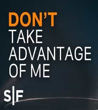 Steven Furtick - Don't Take Advantage Of Me