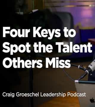 Craig Groeschel - Four Keys to Spot the Talent Others Miss