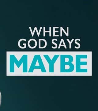 Steven Furtick - When God Says Maybe