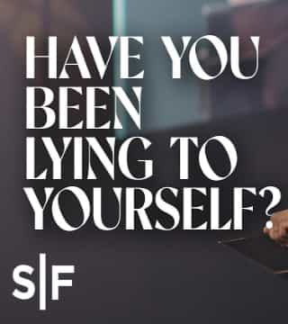 Steven Furtick - Have You Been Lying To Yourself?