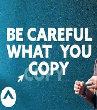 Steven Furtick - Be Careful What You Copy