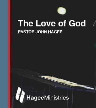 John Hagee - The Love of God