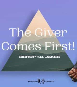 TD Jakes - The Giver Comes First