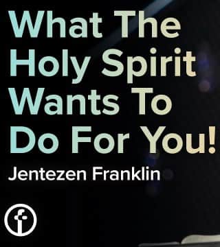 Jentezen Franklin - What The Holy Spirit Wants To Do For You