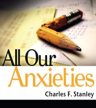 Charles Stanley - All Our Anxieties