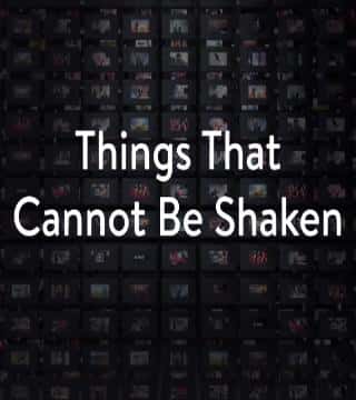 Charles Stanley - Things That Cannot Be Shaken