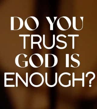 Steven Furtick - Do You Trust God Is Enough?