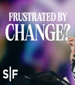 Steven Furtick - Frustrated By Change