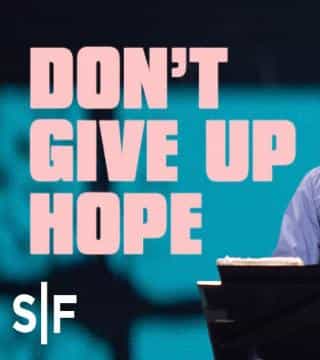 Steven Furtick - Don't Give Up Hope (It Can Be Better)