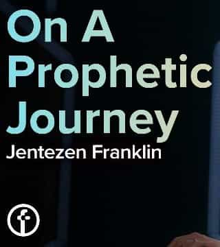 Jentezen Franklin - On A Prophetic Journey