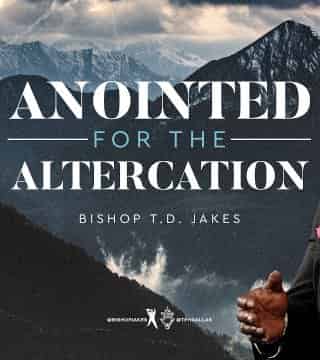 TD Jakes - Anointed For The Altercation
