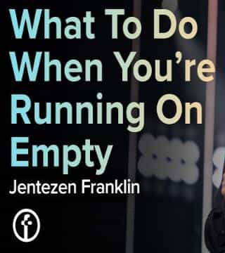 Jentezen Franklin - What To Do When You're Running On Empty