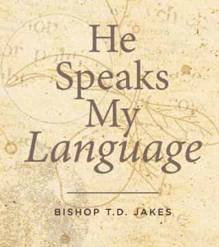 TD Jakes - He Speaks My Language