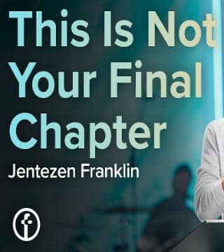 Jentezen Franklin - This Is Not Your Final Chapter