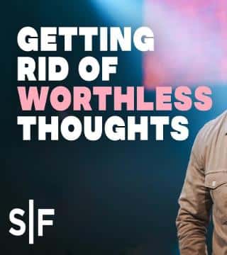 Steven Furtick - Getting Rid of Worthless Thoughts