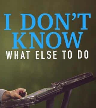 Steven Furtick - I Don't Know What Else To Do