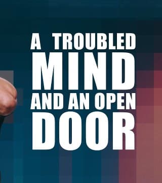 Steven Furtick - A Troubled Mind And An Open Door