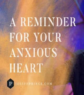 Joseph Prince - A Reminder For Your Anxious Heart