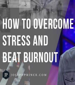 Joseph Prince - How To Overcome Stress And Beat Burnout