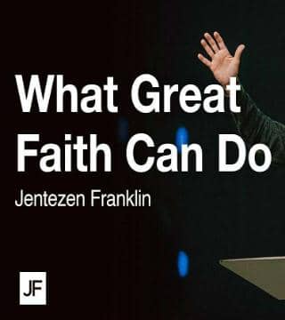 Jentezen Franklin - What's Great Faith Can Do