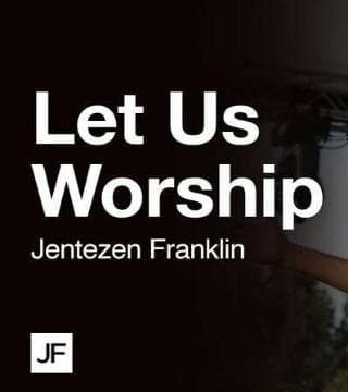 Jentezen Franklin - Let Us Worship At Free Chapel