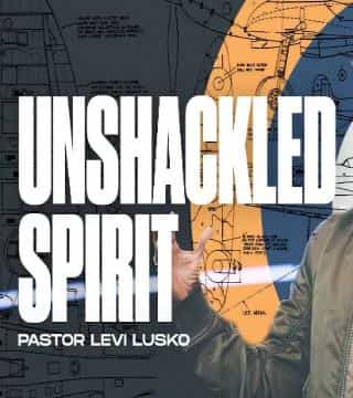 Levi Lusko - Unshackled Spirit