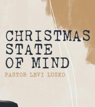 Levi Lusko - Christmas State of Mind