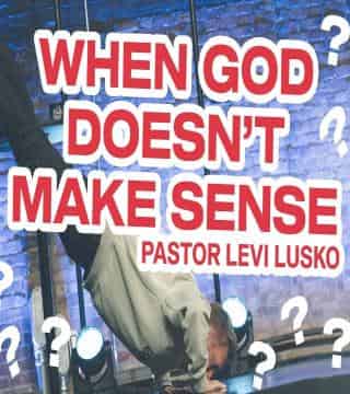 Levi Lusko - When God Doesn't Make Sense