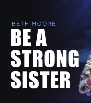 Beth Moore - Strong Sisters - Part 1