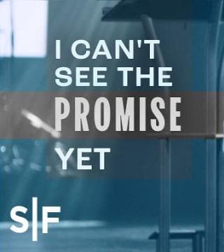 Steven Furtick - I Can't See The Promise Yet