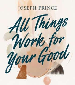 Joseph Prince - All Things Work For Your Good