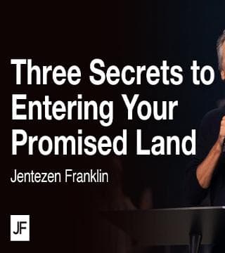 Jentezen Franklin - Three Secrets of Entering Your Promised Land