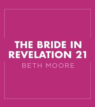 Beth Moore - The Bride in Revelation 21