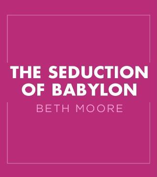 Beth Moore - The Seduction of Babylon