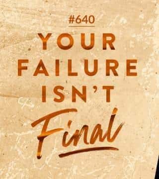 #640 Joseph Prince - Your Failure Isn't Final