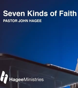 John Hagee - Seven Kinds of Faith