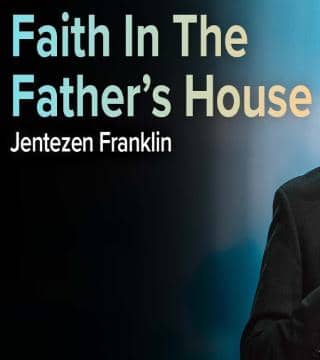 Jentezen Franklin - Faith In The Father's House