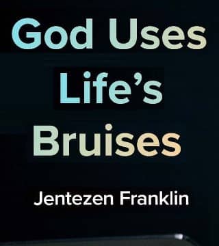 Jentezen Franklin - God Uses Life's Bruises