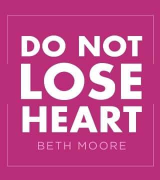 Beth Moore - Do Not Lose Heart