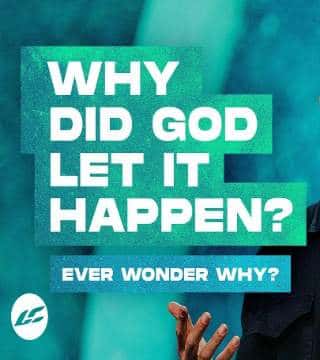 Craig Groeschel - Why Did God Let It Happen?