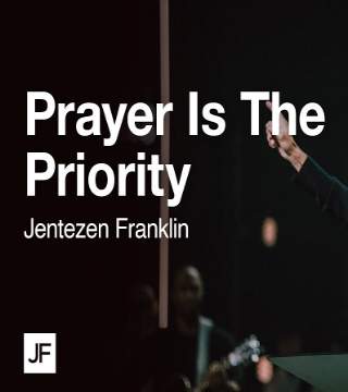 Jentezen Franklin - Prayer Is The Priority